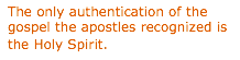 Text Box: The only authentication of the gospel the apostles recognized is the Holy Spirit.